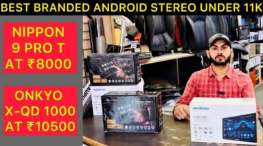 Best car stereo for every car | Branded Car android stereo under 11 k | Nippon 9 pro T & Onkyo 1000